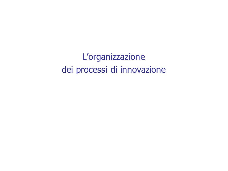 L’organizzazione dei processi di innovazione