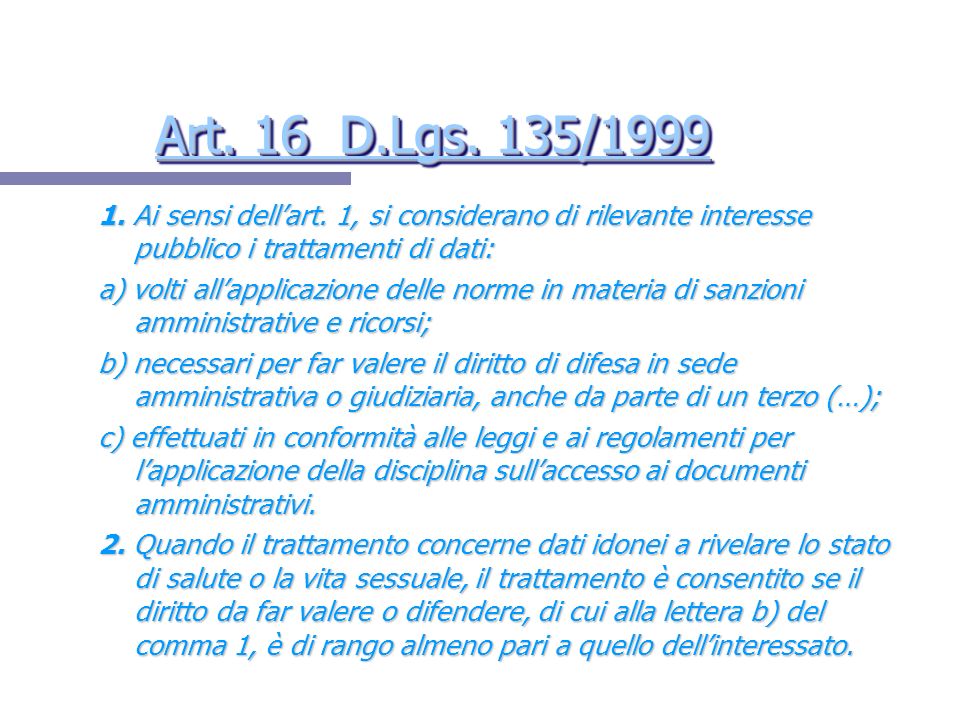 Art. 16 D.Lgs. 135/ Ai sensi dell’art. 1, si considerano di rilevante interesse pubblico i trattamenti di dati: