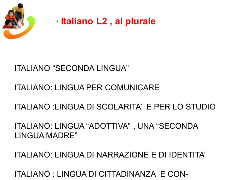 Italiano L2 , al plurale ITALIANO SECONDA LINGUA ITALIANO: LINGUA PER COMUNICARE. ITALIANO :LINGUA DI SCOLARITA’ E PER LO STUDIO.