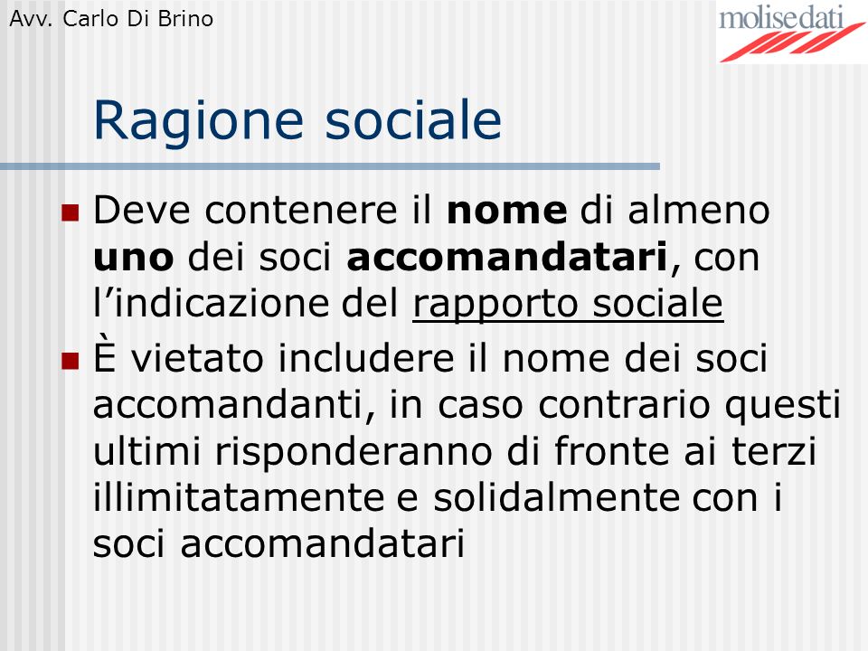 Ragione sociale Deve contenere il nome di almeno uno dei soci accomandatari, con l’indicazione del rapporto sociale.