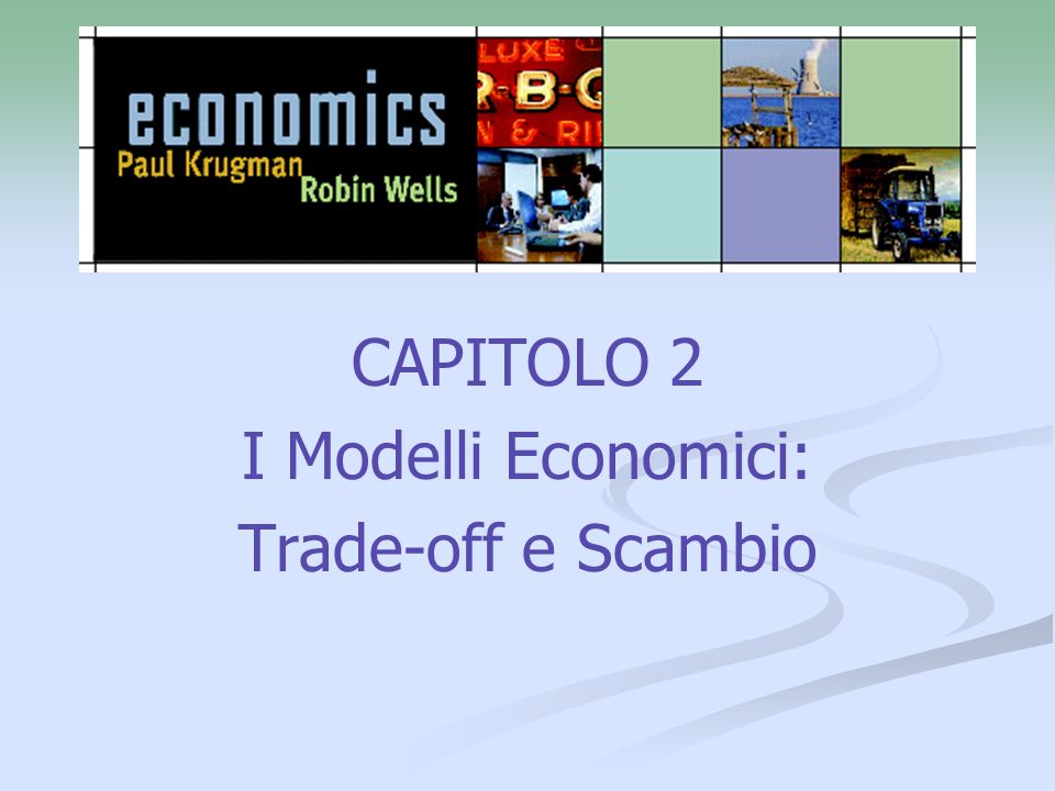 CAPITOLO 2 I Modelli Economici: Trade-off e Scambio