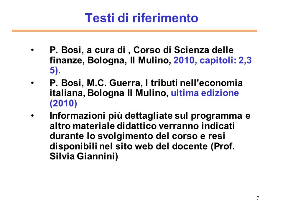 Testi di riferimento P. Bosi, a cura di , Corso di Scienza delle finanze, Bologna, Il Mulino, 2010, capitoli: 2,3 5).