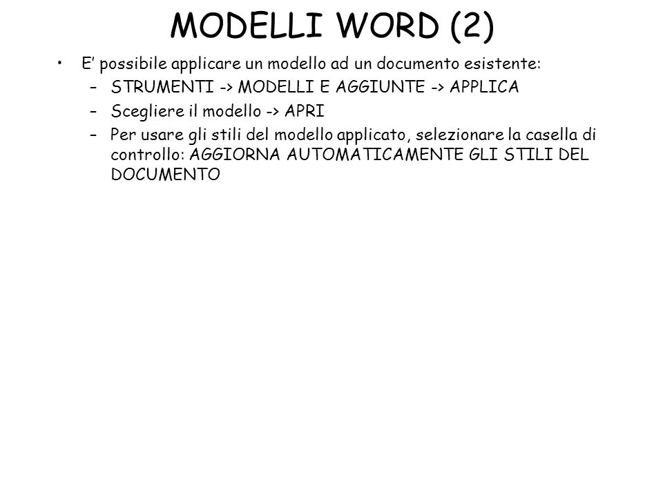 MODELLI WORD (2) E’ possibile applicare un modello ad un documento esistente: STRUMENTI -> MODELLI E AGGIUNTE -> APPLICA.