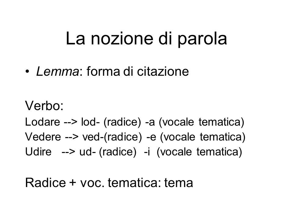 La nozione di parola Lemma: forma di citazione Verbo: