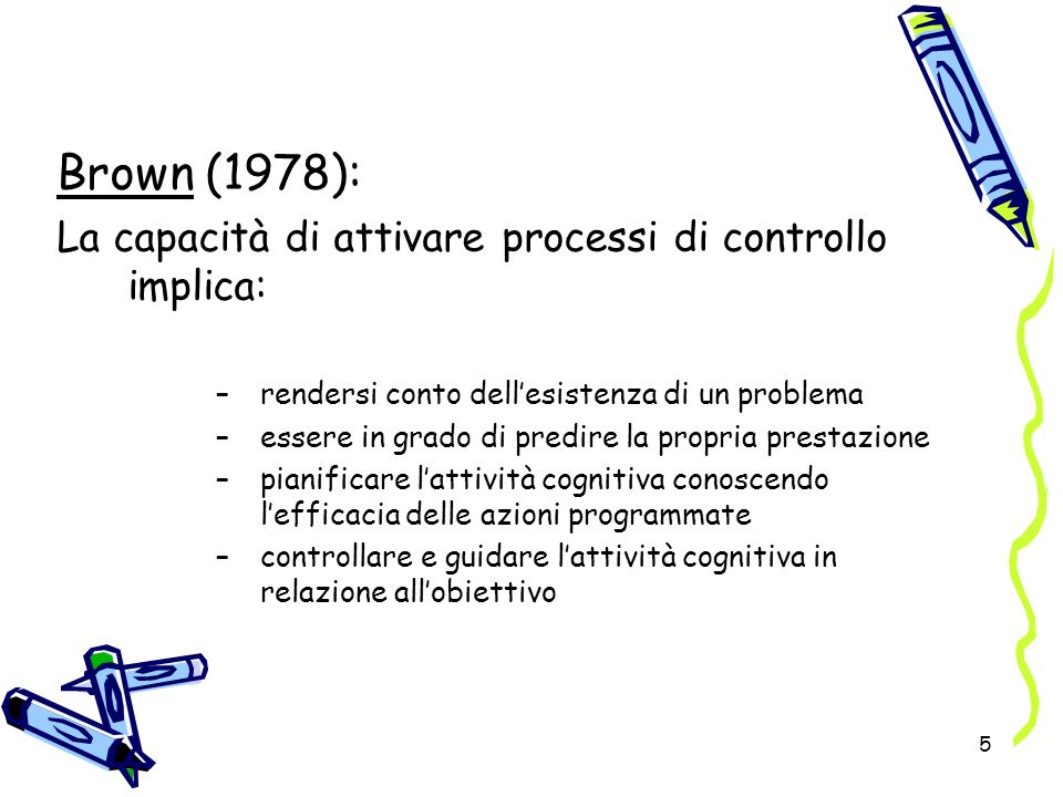 Brown (1978): La capacità di attivare processi di controllo implica: