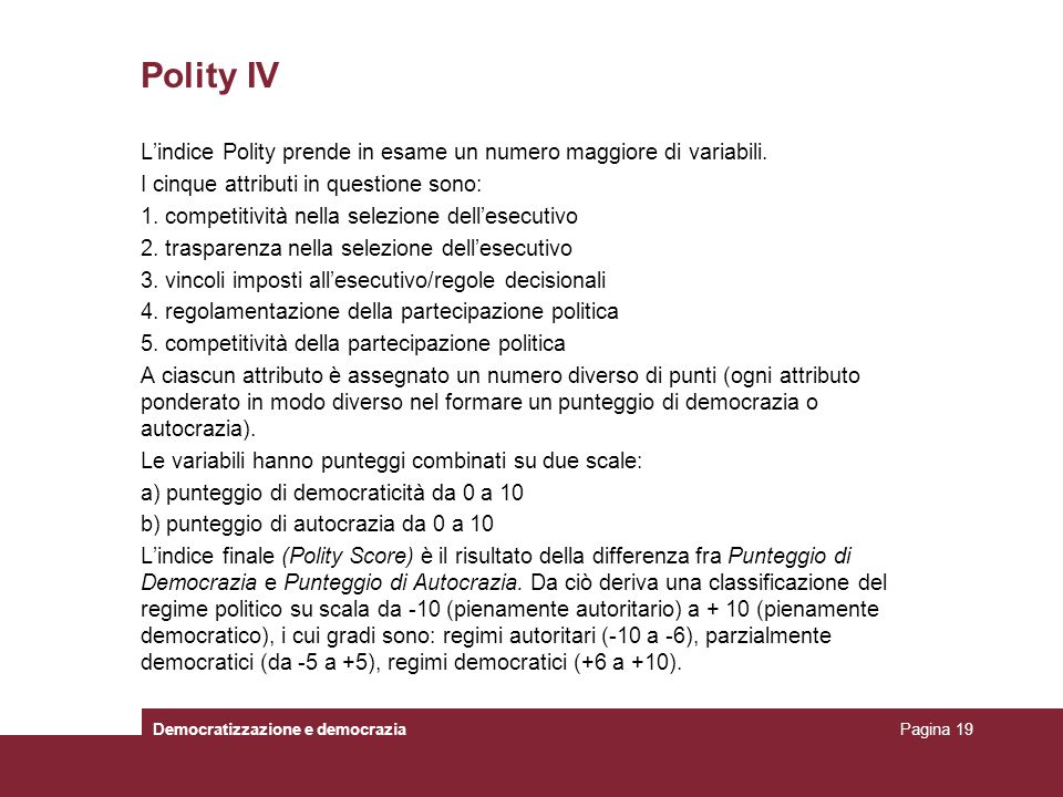 Polity IV L’indice Polity prende in esame un numero maggiore di variabili. I cinque attributi in questione sono: