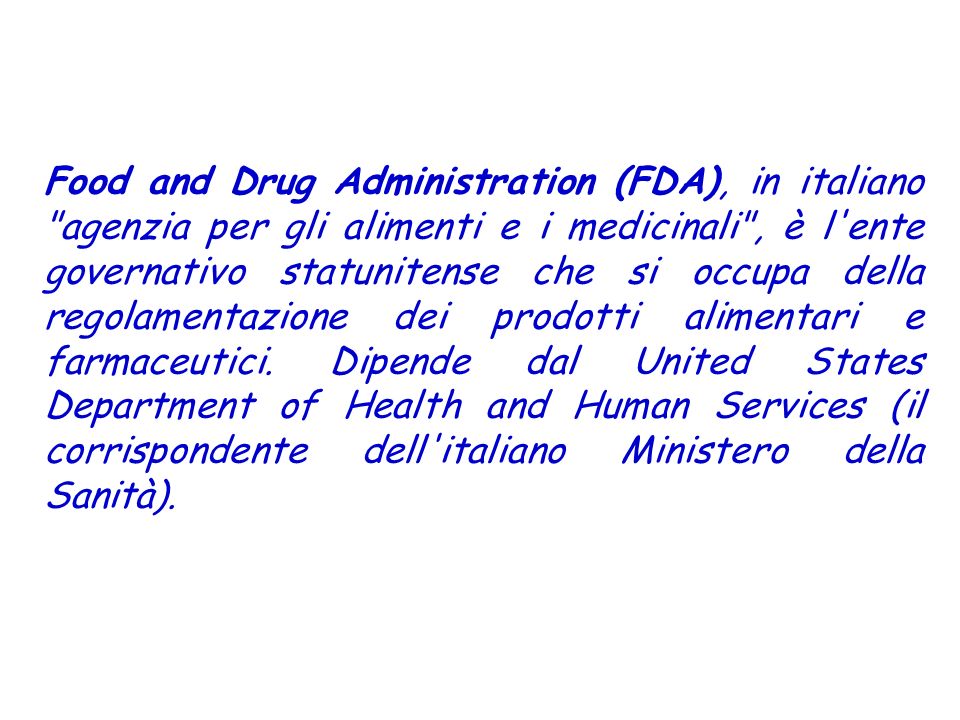 Food and Drug Administration (FDA), in italiano agenzia per gli alimenti e i medicinali , è l ente governativo statunitense che si occupa della regolamentazione dei prodotti alimentari e farmaceutici.