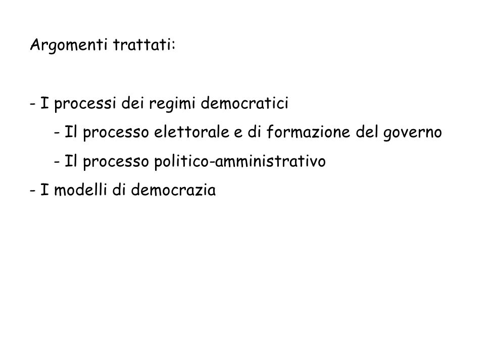 Argomenti trattati: I processi dei regimi democratici. Il processo elettorale e di formazione del governo.