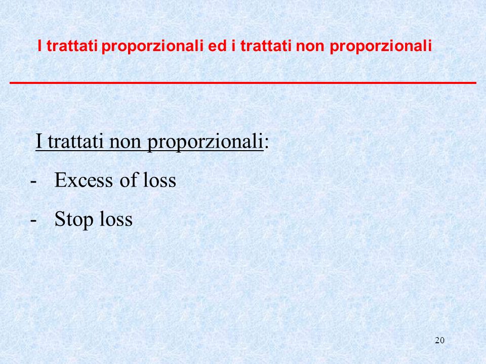 I trattati non proporzionali: Excess of loss Stop loss