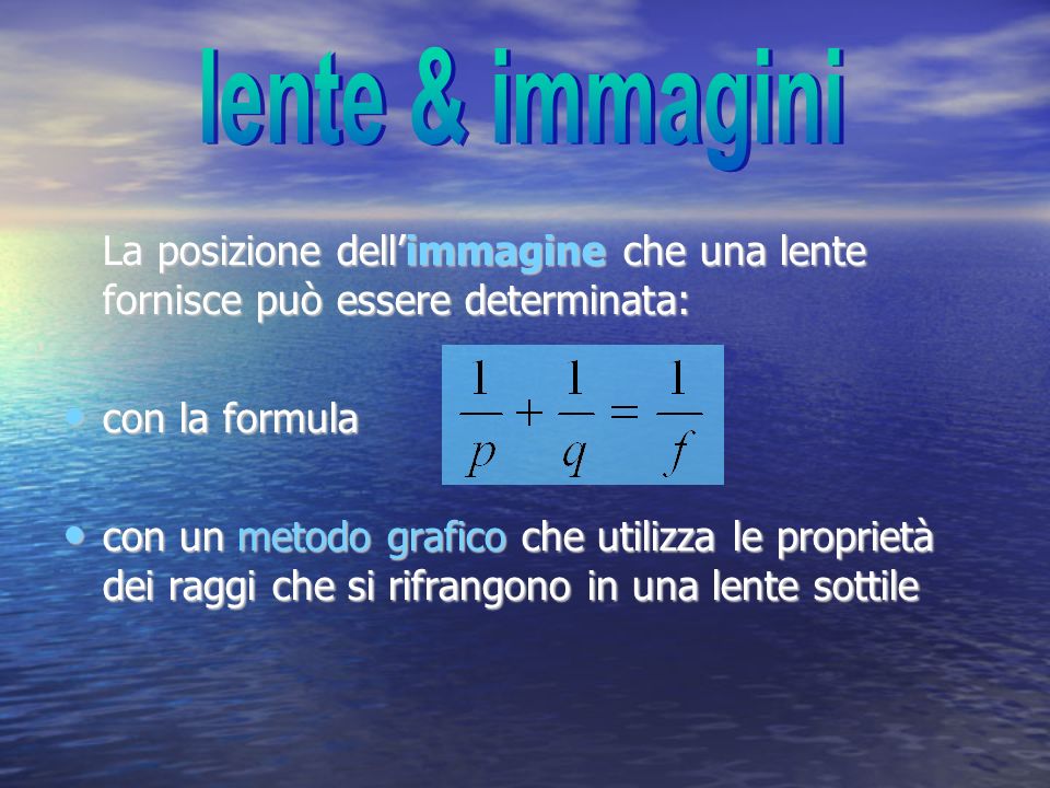 lente & immagini La posizione dell’immagine che una lente fornisce può essere determinata: con la formula.