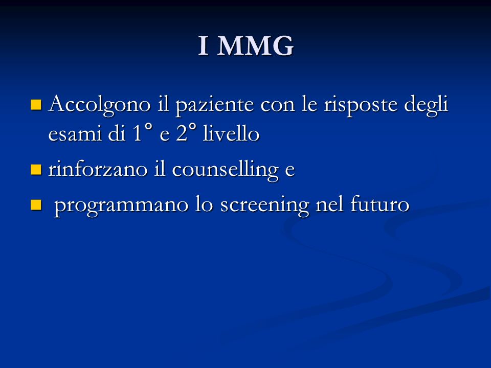 I MMG Accolgono il paziente con le risposte degli esami di 1° e 2° livello. rinforzano il counselling e.