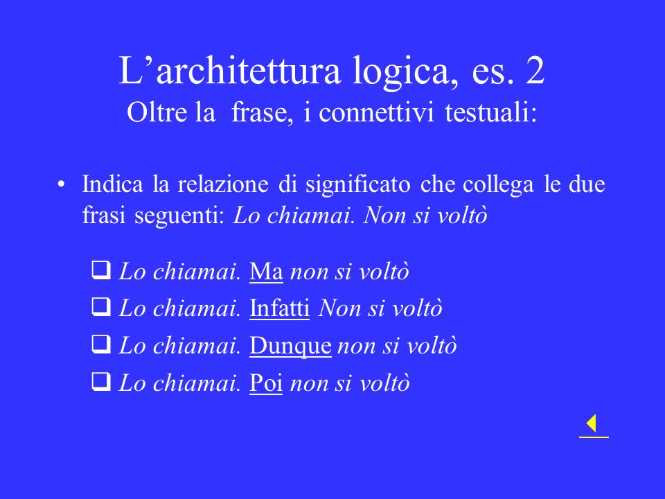 L’architettura logica, es. 2 Oltre la frase, i connettivi testuali: