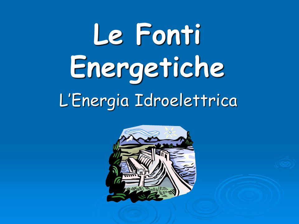 L’Energia Idroelettrica