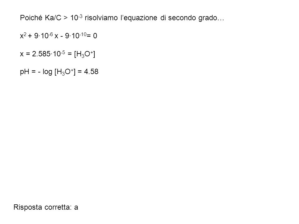 Poiché Ka/C > 10-3 risolviamo l’equazione di secondo grado…