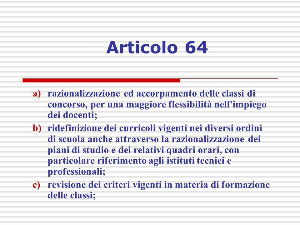 Articolo 64 razionalizzazione ed accorpamento delle classi di concorso, per una maggiore flessibilità nell impiego dei docenti;