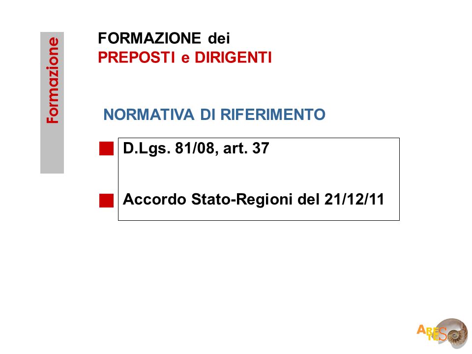 FORMAZIONE dei PREPOSTI e DIRIGENTI. Formazione. NORMATIVA DI RIFERIMENTO. D.Lgs. 81/08, art. 37.