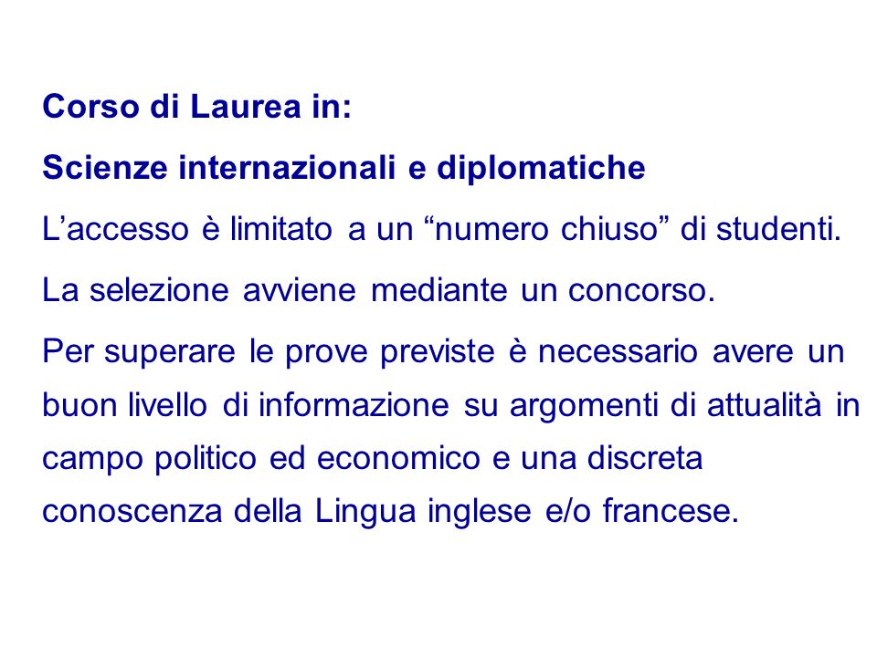 Corso di Laurea in: Scienze internazionali e diplomatiche. L’accesso è limitato a un numero chiuso di studenti.