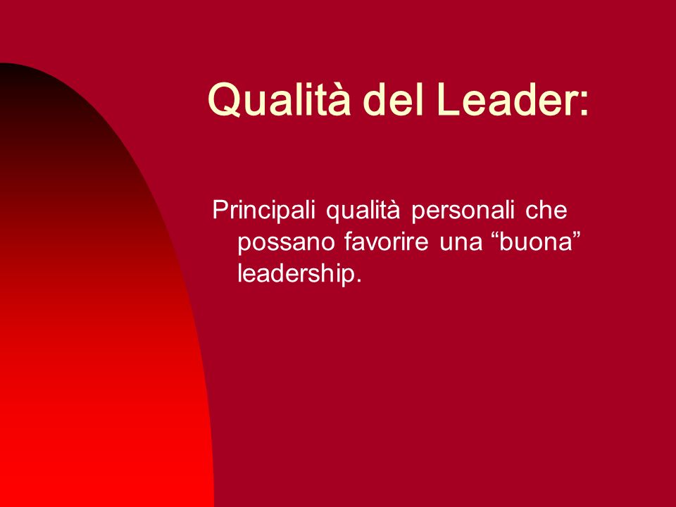 Qualità del Leader: Principali qualità personali che possano favorire una buona leadership.