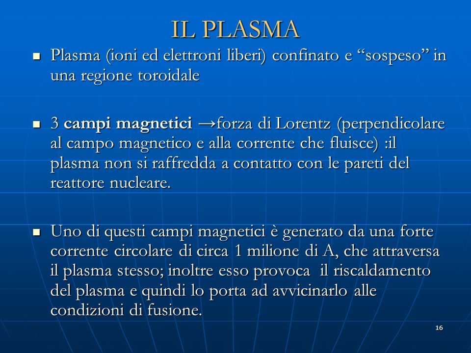 IL PLASMA Plasma (ioni ed elettroni liberi) confinato e sospeso in una regione toroidale.