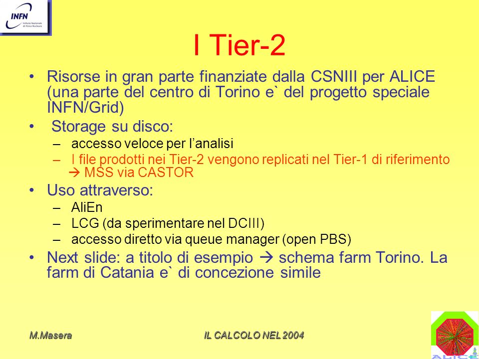 I Tier-2 Risorse in gran parte finanziate dalla CSNIII per ALICE (una parte del centro di Torino e` del progetto speciale INFN/Grid)