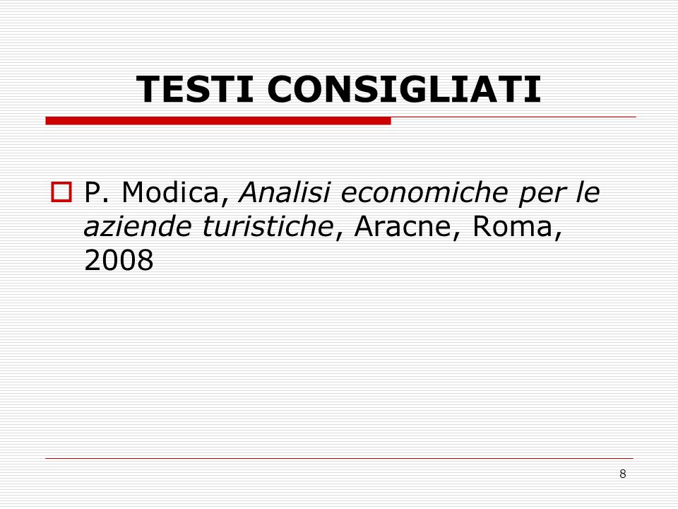 TESTI CONSIGLIATI P. Modica, Analisi economiche per le aziende turistiche, Aracne, Roma, 2008