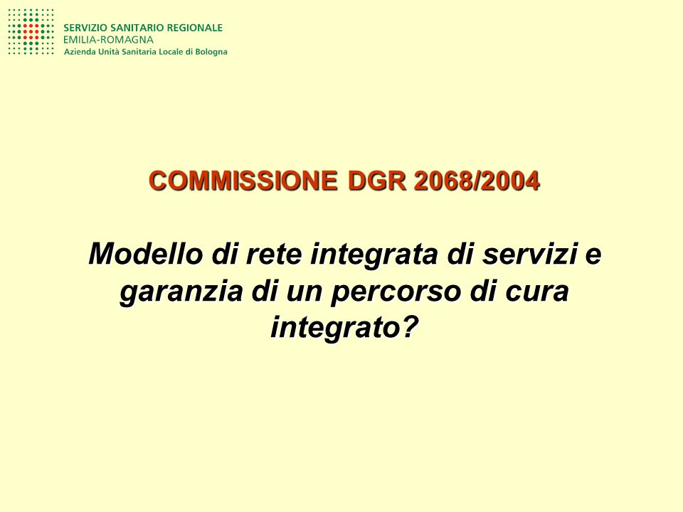 COMMISSIONE DGR 2068/2004 Modello di rete integrata di servizi e garanzia di un percorso di cura integrato