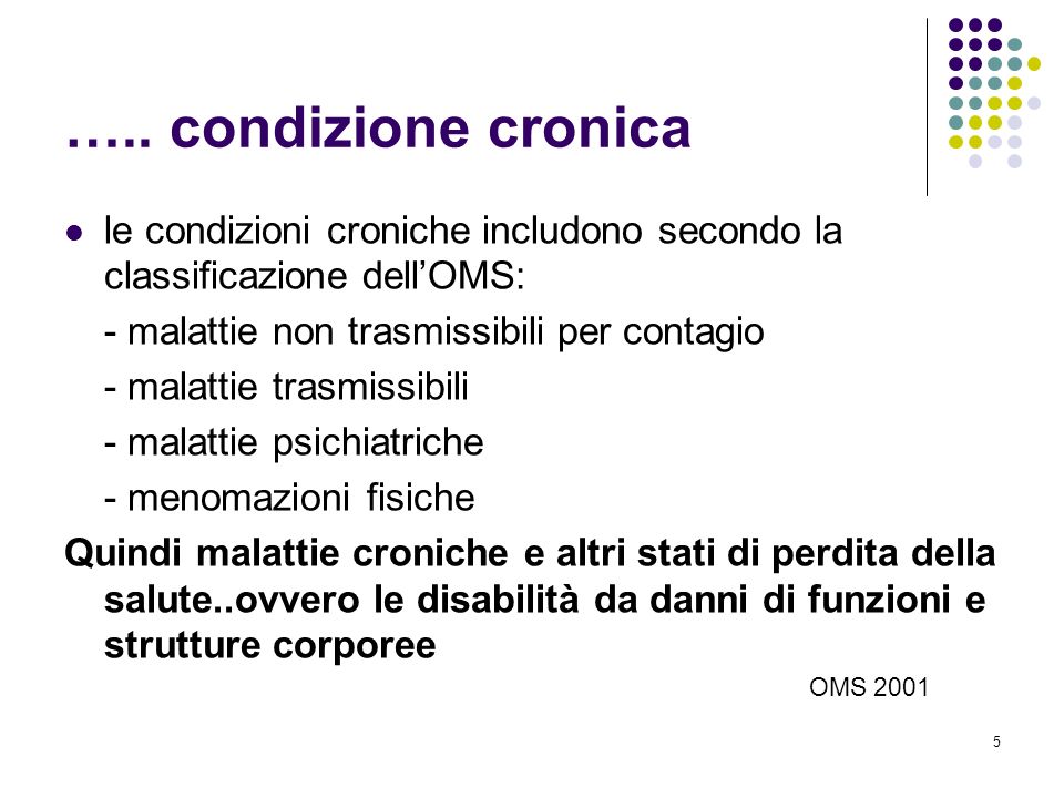….. condizione cronica le condizioni croniche includono secondo la classificazione dell’OMS: - malattie non trasmissibili per contagio.