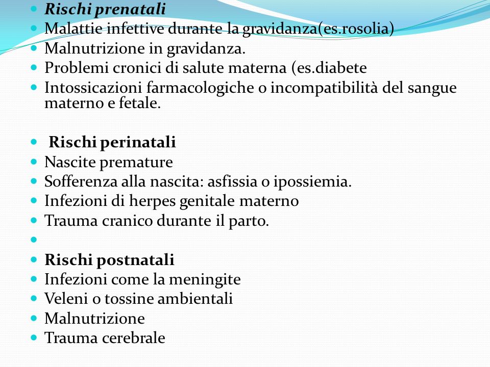 Rischi prenatali Malattie infettive durante la gravidanza(es.rosolia) Malnutrizione in gravidanza.