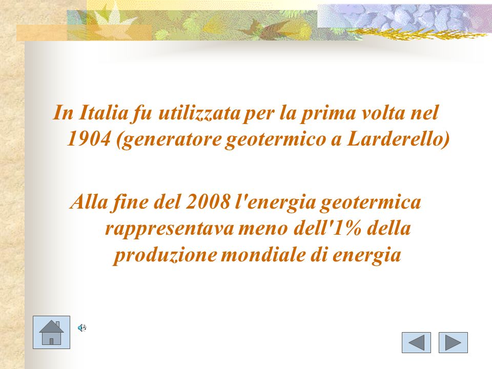In Italia fu utilizzata per la prima volta nel 1904 (generatore geotermico a Larderello)