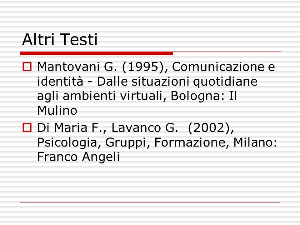 Altri Testi Mantovani G. (1995), Comunicazione e identità - Dalle situazioni quotidiane agli ambienti virtuali, Bologna: Il Mulino.