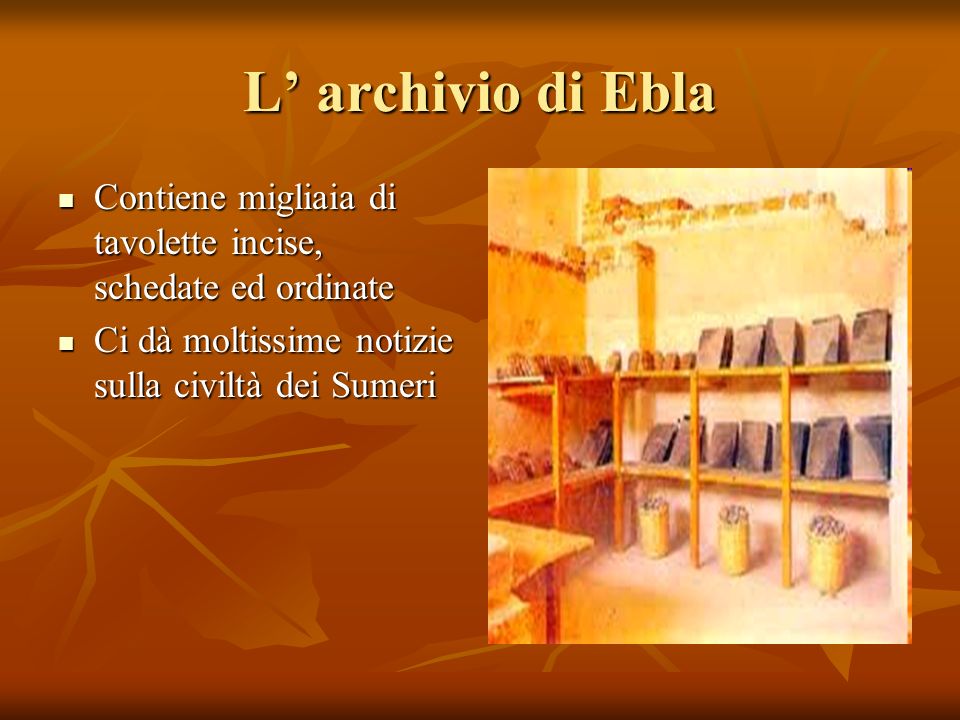 L’ archivio di Ebla Contiene migliaia di tavolette incise, schedate ed ordinate.