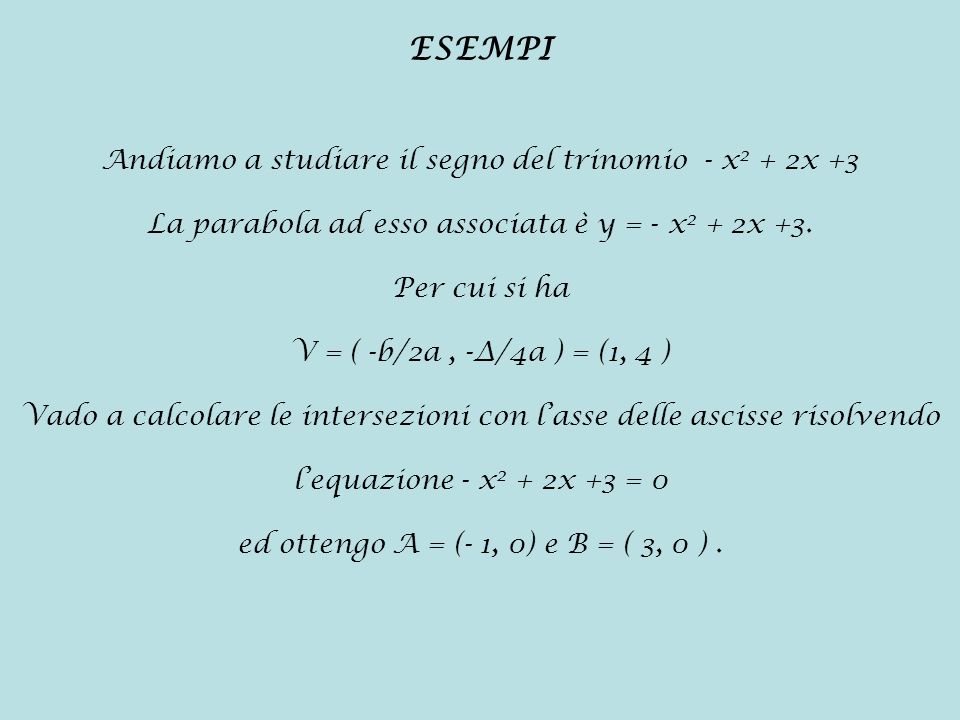 ESEMPI Andiamo a studiare il segno del trinomio - x2 + 2x +3