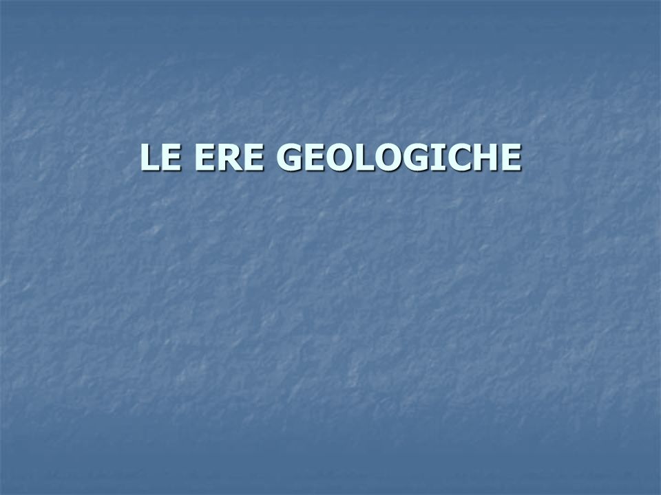 LE ERE GEOLOGICHE