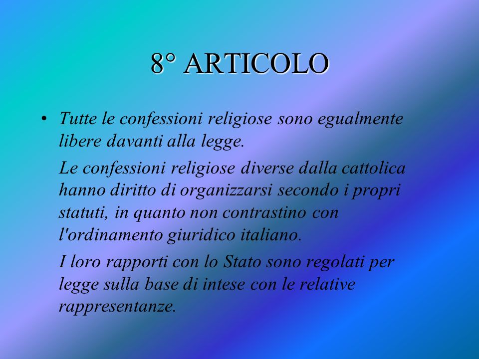 8° ARTICOLO Tutte le confessioni religiose sono egualmente libere davanti alla legge.