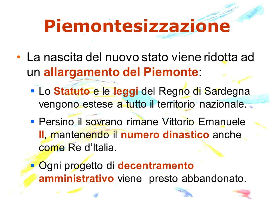 Piemontesizzazione La nascita del nuovo stato viene ridotta ad un allargamento del Piemonte:
