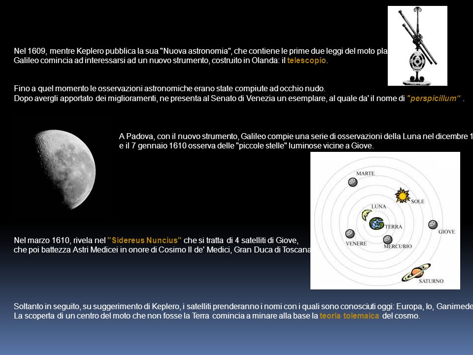 Nel 1609, mentre Keplero pubblica la sua Nuova astronomia , che contiene le prime due leggi del moto planetario,