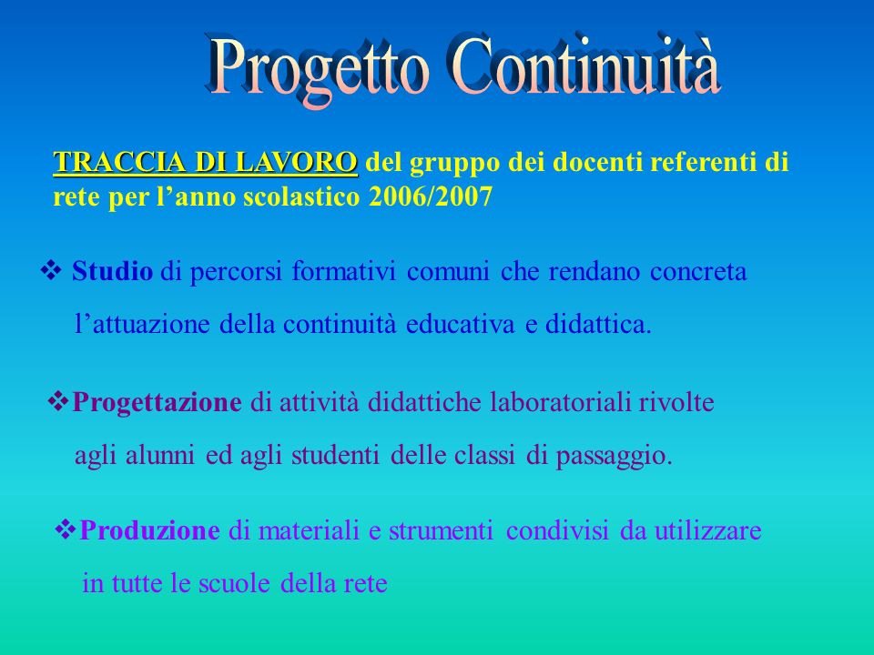 Progetto Continuità TRACCIA DI LAVORO del gruppo dei docenti referenti di rete per l’anno scolastico 2006/2007.