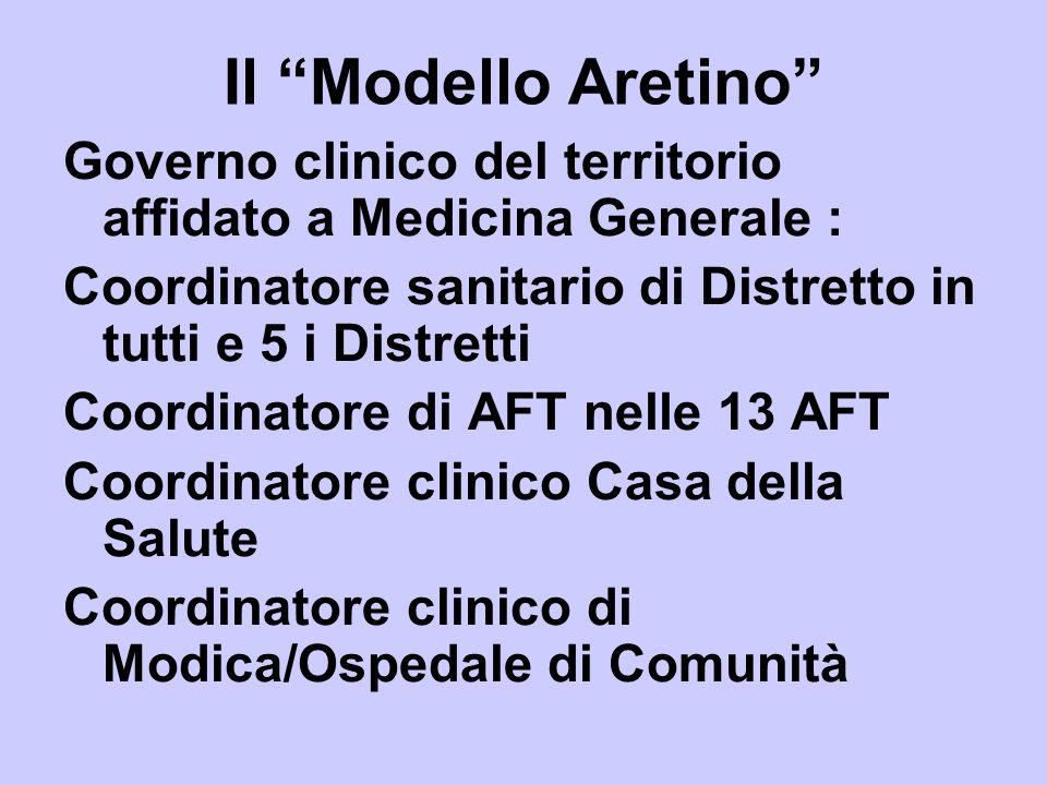 Il Modello Aretino Governo clinico del territorio affidato a Medicina Generale : Coordinatore sanitario di Distretto in tutti e 5 i Distretti.