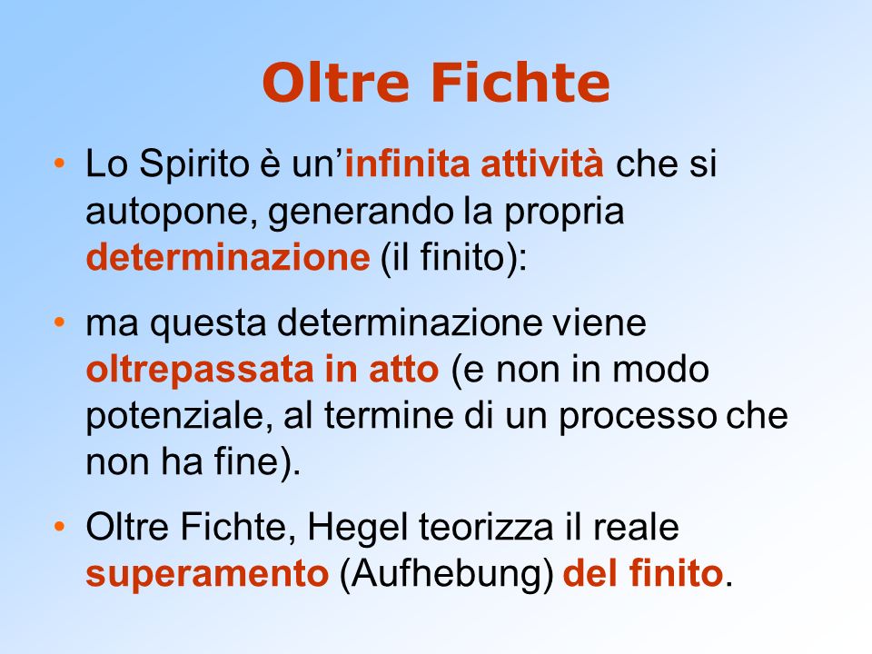 Oltre Fichte Lo Spirito è un’infinita attività che si autopone, generando la propria determinazione (il finito):