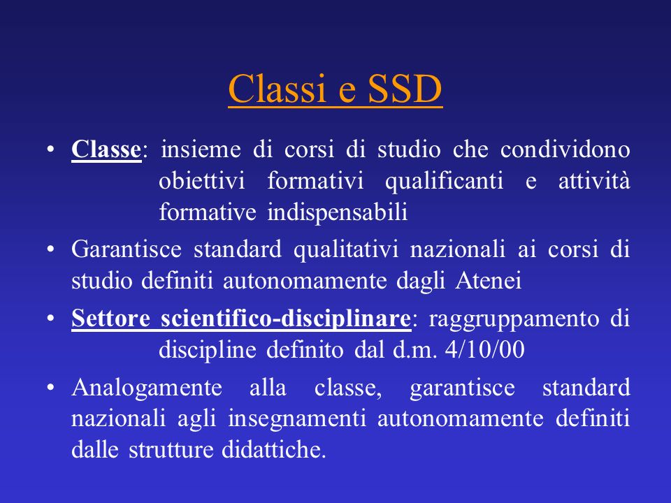 Classi e SSD Classe: insieme di corsi di studio che condividono obiettivi formativi qualificanti e attività formative indispensabili.