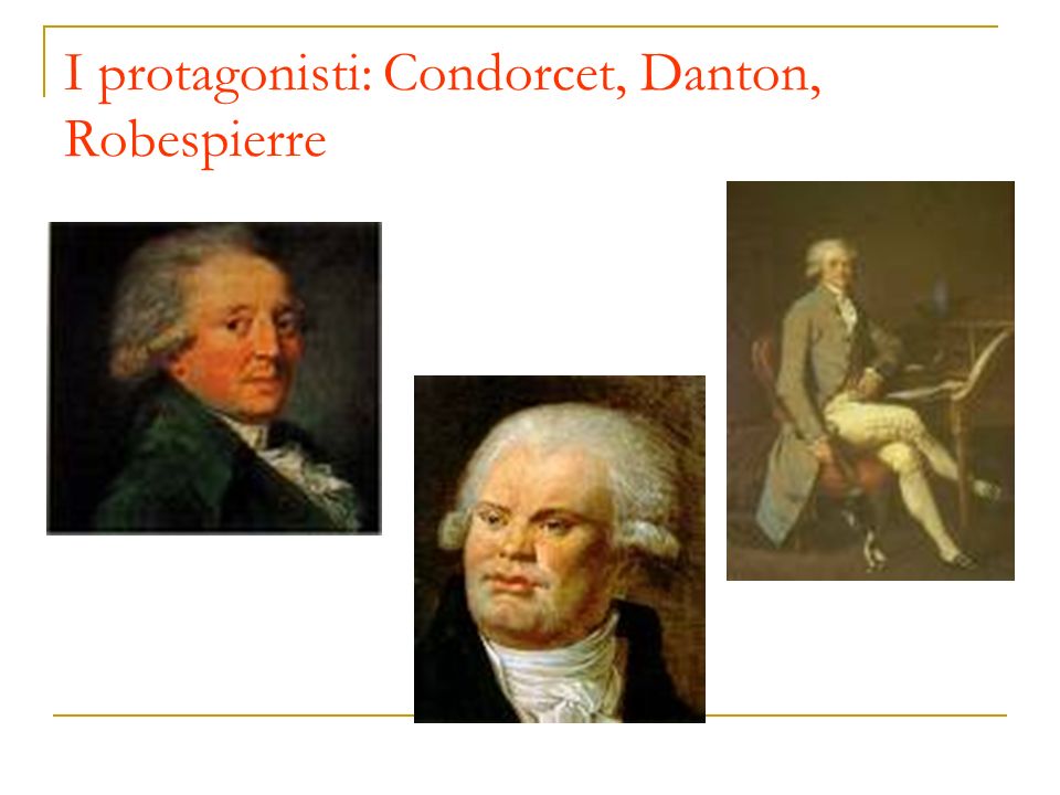 I protagonisti: Condorcet, Danton, Robespierre