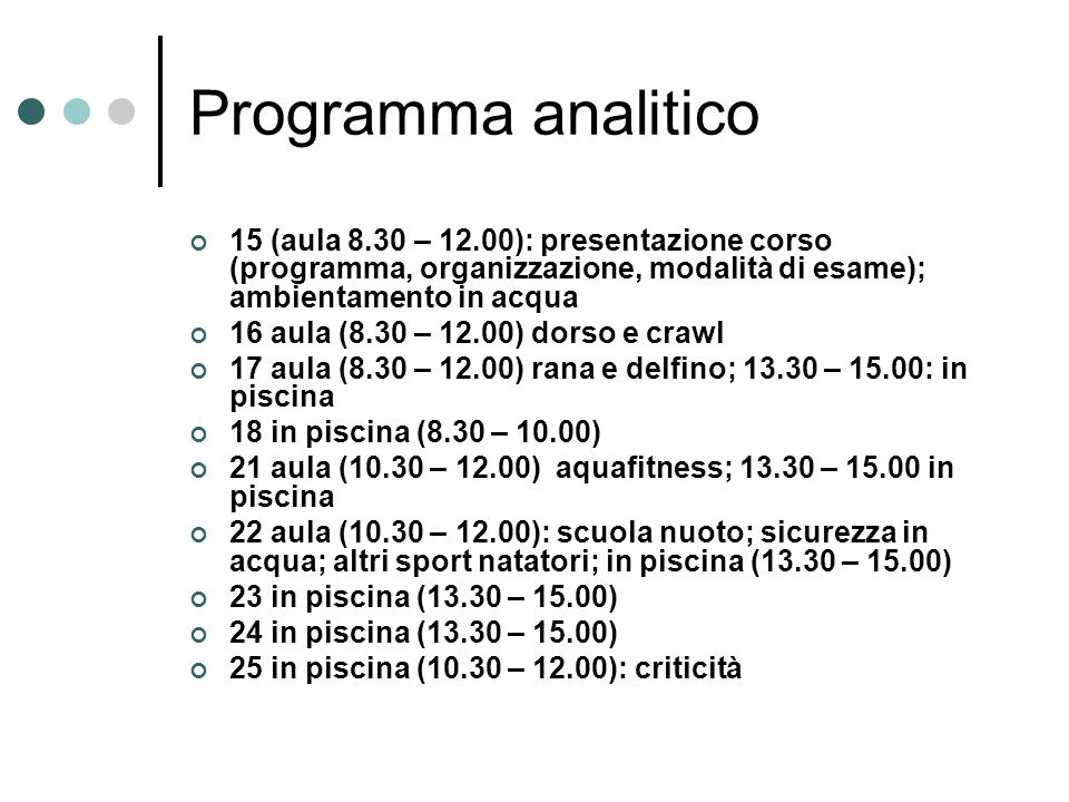 Programma analitico 15 (aula 8.30 – 12.00): presentazione corso (programma, organizzazione, modalità di esame); ambientamento in acqua.