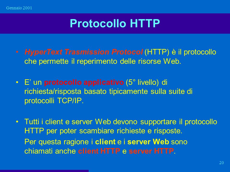 Gennaio 2001 Protocollo HTTP. HyperText Trasmission Protocol (HTTP) è il protocollo che permette il reperimento delle risorse Web.