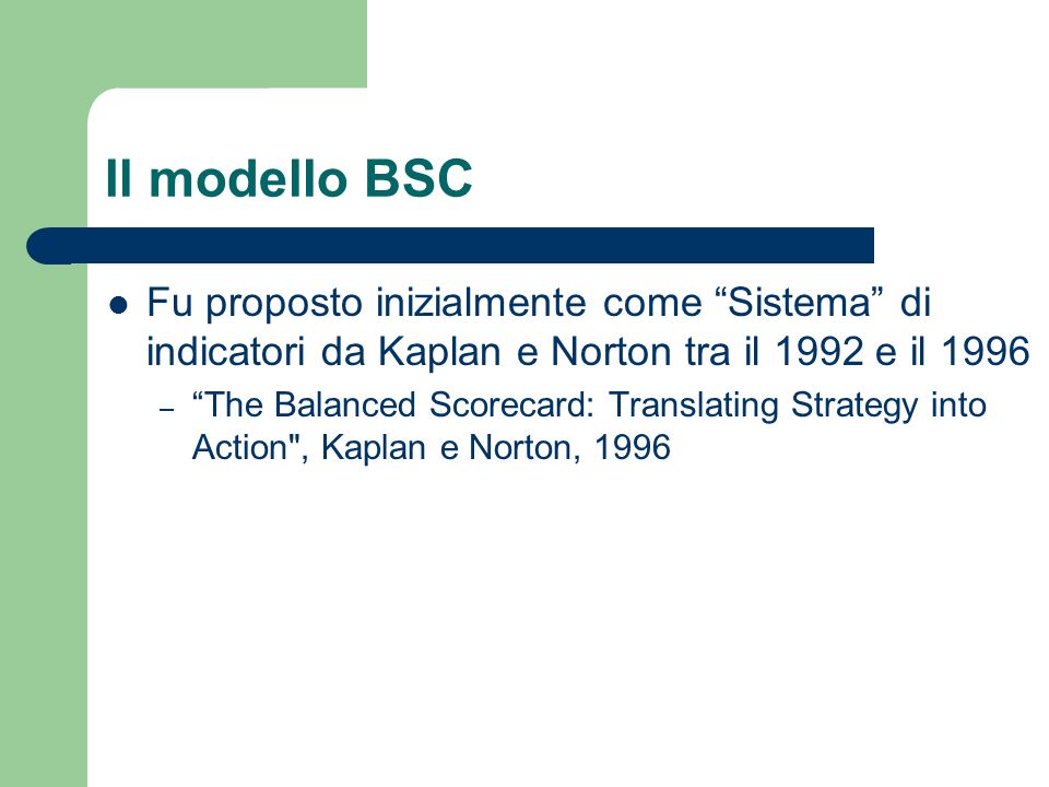 Il modello BSC Fu proposto inizialmente come Sistema di indicatori da Kaplan e Norton tra il 1992 e il