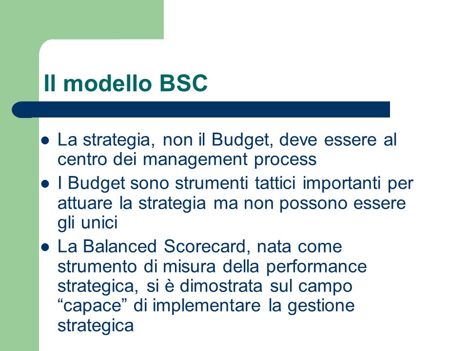 Il modello BSC La strategia, non il Budget, deve essere al centro dei management process.