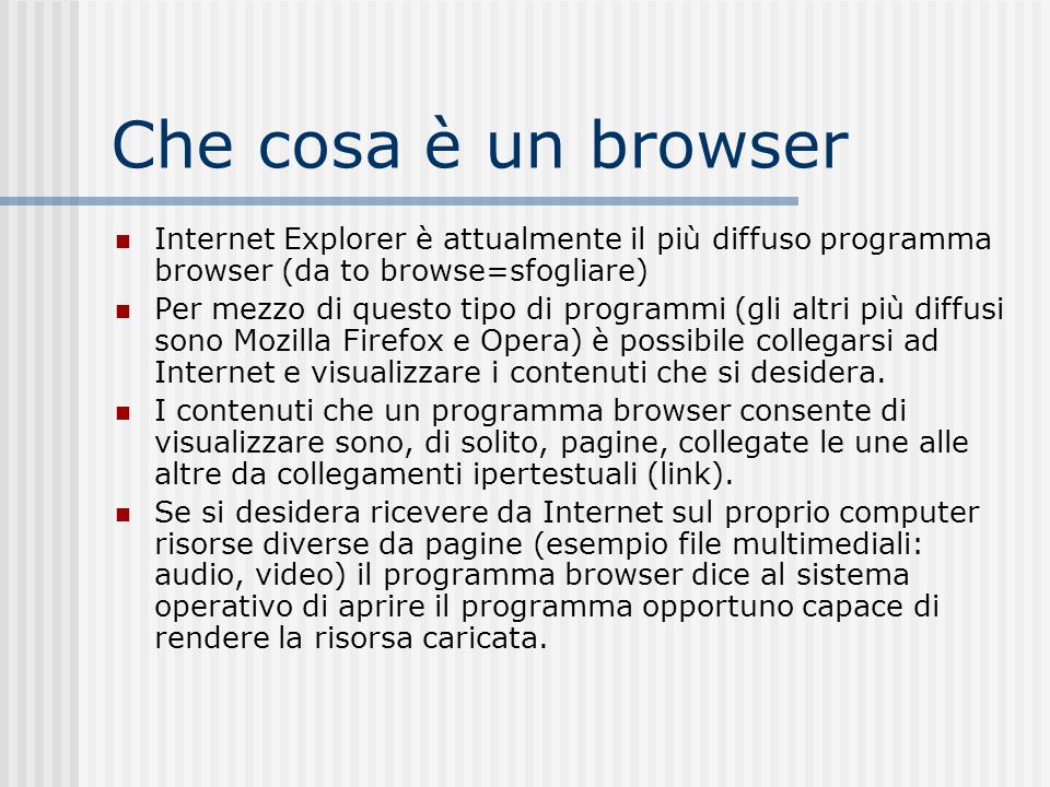 Che cosa è un browser Internet Explorer è attualmente il più diffuso programma browser (da to browse=sfogliare)