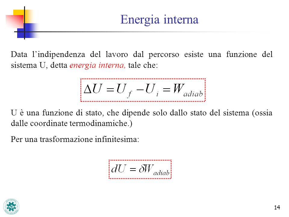 Energia interna Data l’indipendenza del lavoro dal percorso esiste una funzione del sistema U, detta energia interna, tale che:
