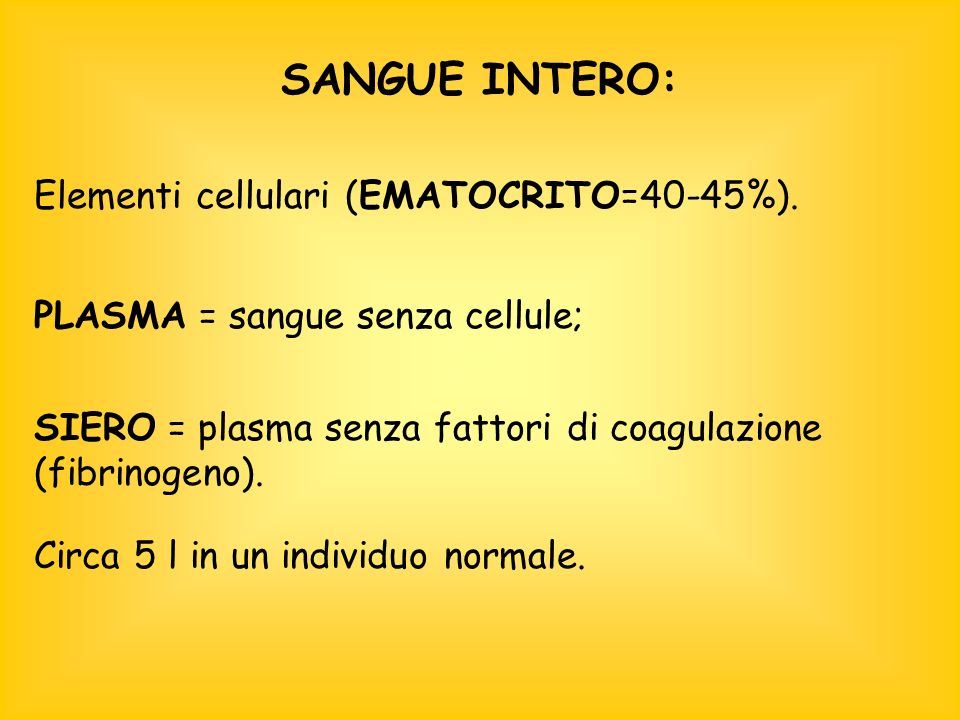 SANGUE INTERO: Elementi cellulari (EMATOCRITO=40-45%).