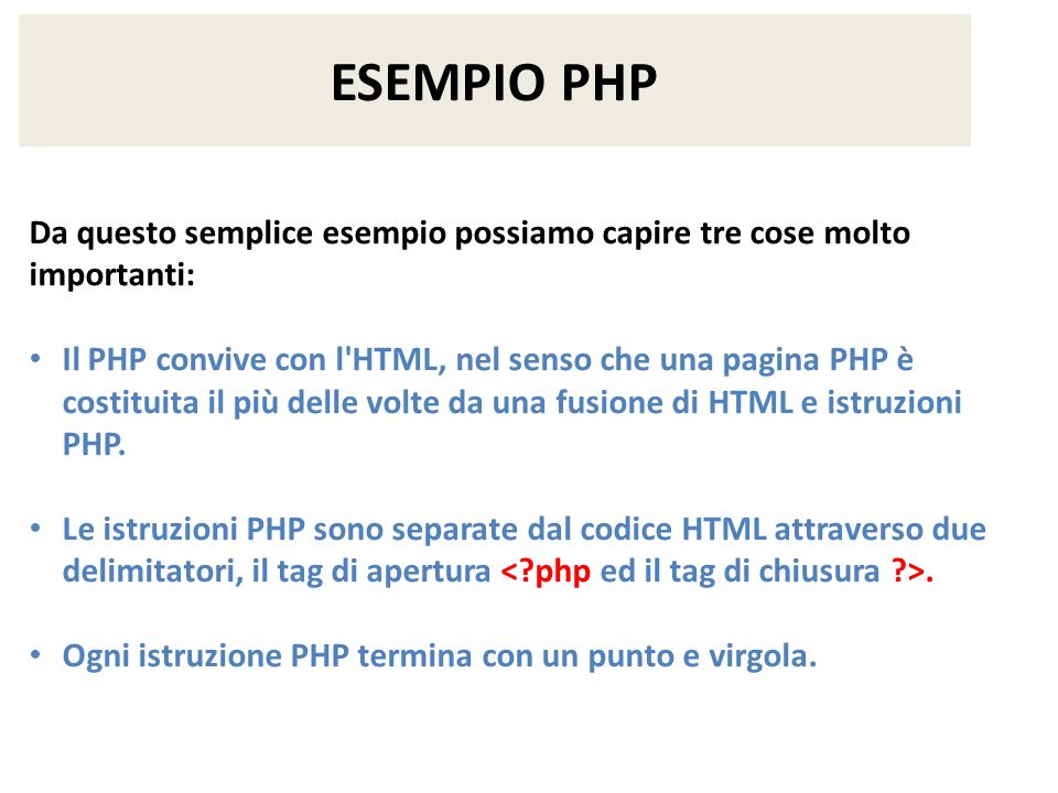 ESEMPIO PHP Da questo semplice esempio possiamo capire tre cose molto importanti: