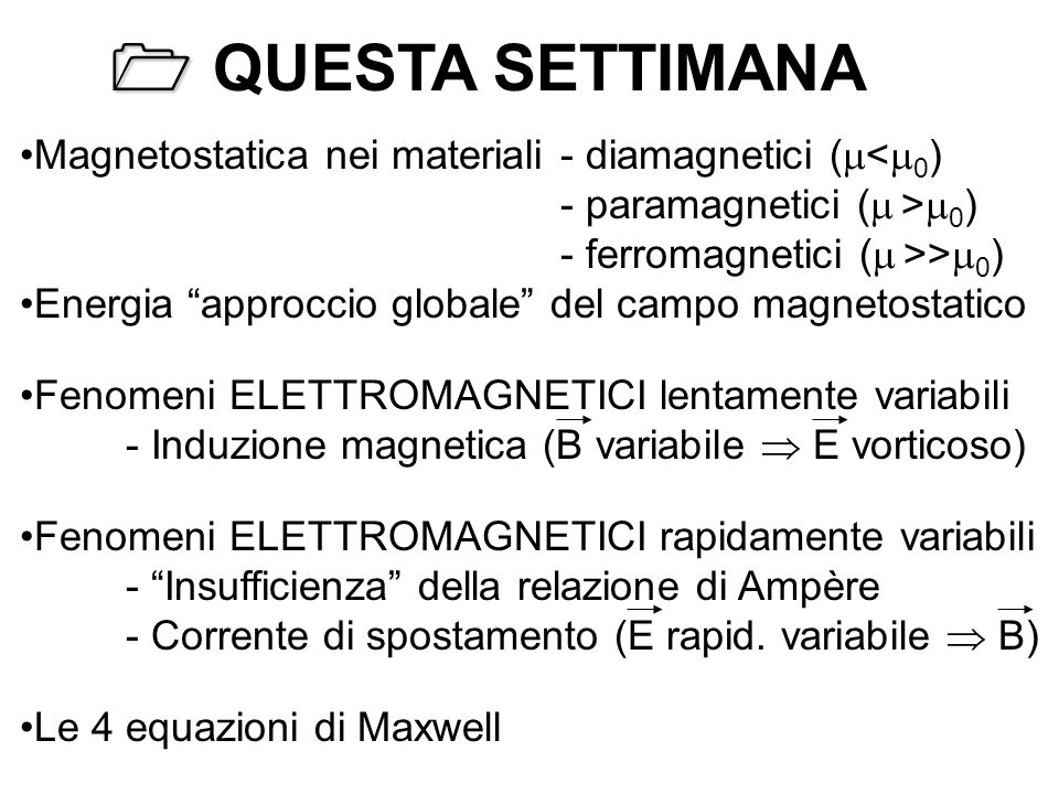  QUESTA SETTIMANA Magnetostatica nei materiali - diamagnetici (<0) - paramagnetici ( >0) - ferromagnetici ( >>0)